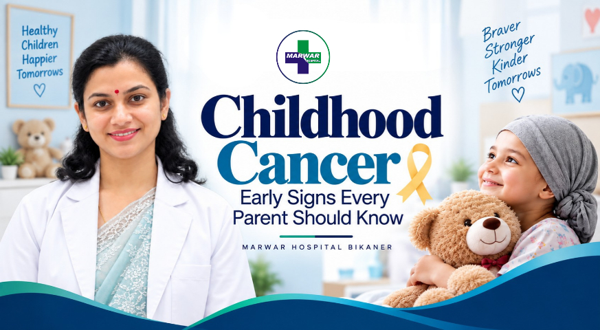 childhood-cancer-early-signs-every-parent-should-know-marwar-hospital-bikaner