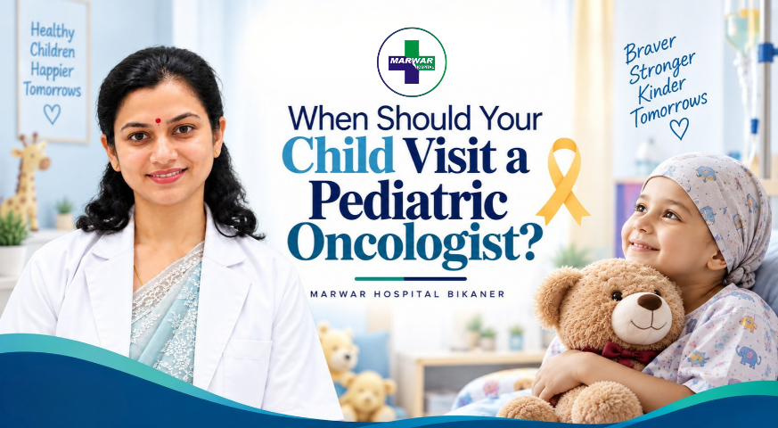 when-should-child-visit-pediatric-oncologist-marwar-hospital-bikaner